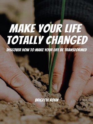 cover image of Make Your Life  Totally Changed! Discover How to Make Your Life Be Transformed